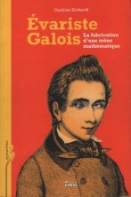 Evariste Galois - La fabrication d'une icône mathématique